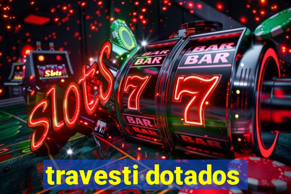 travesti dotados